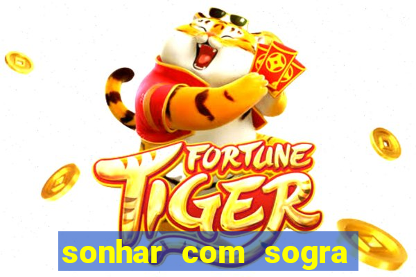 sonhar com sogra no jogo do bicho